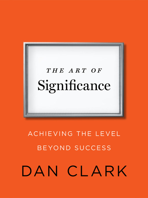 Title details for The Art of Significance by Dan Clark - Available